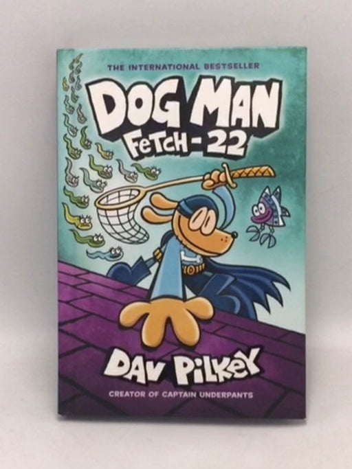 Dog Man, fetch 22 - Dav Pilkey; 