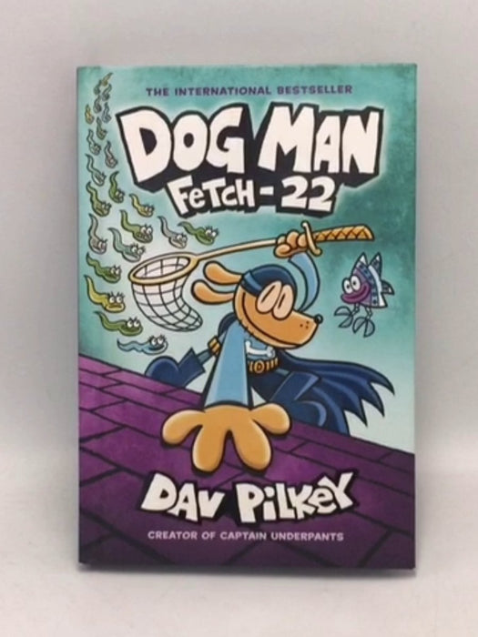 Dog Man, fetch 22 - Dav Pilkey; 