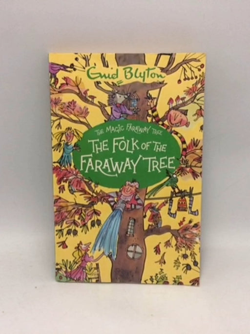 The Magic Faraway Tree: the Folk of the Faraway Tree - Enid Blyton