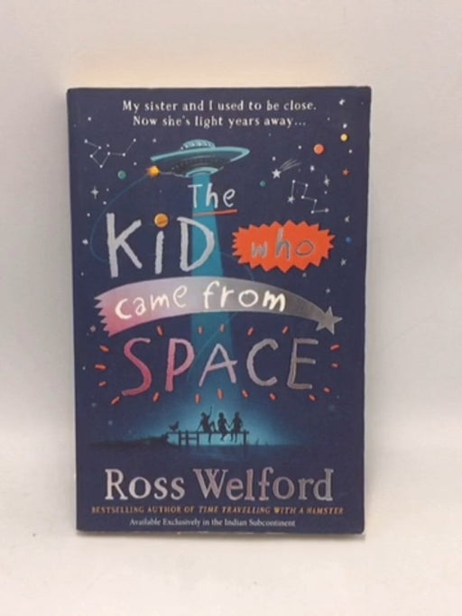 The Kid Who Came from Space - Ross Welford; 