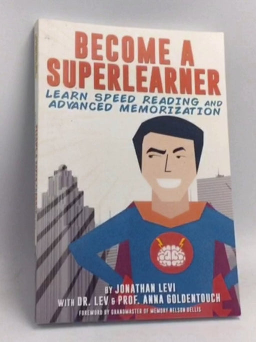 Become a SuperLearner: Learn Speed Reading & Advanced Memorization - Jonathan A. Levi 