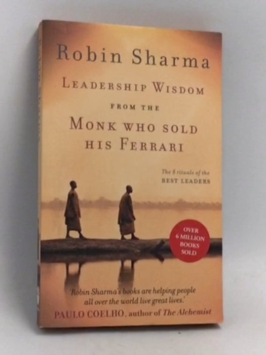 Leadership Wisdom from the Monk Who Sold His Ferrari - Robin Sharma; 