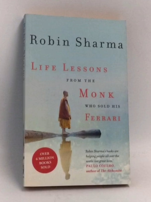 Life Lessons from the Monk Who Sold His Ferrari - Robin Sharma; 