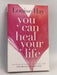 You Can Heal Your Life - Louise Hay