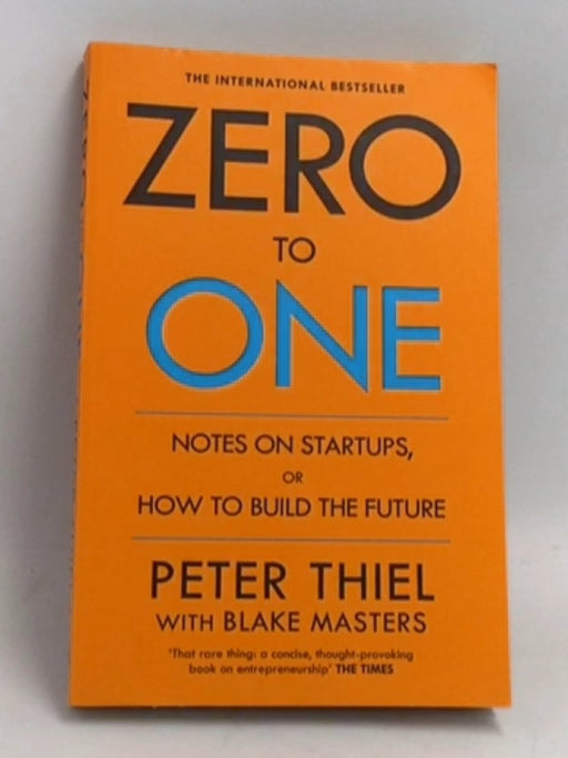 Zero To One - Peter Thiel and Blake Masters; 