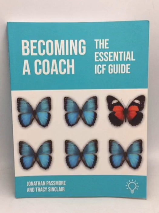 Becoming a Coach: The Essential ICF Guide  Jonathan Passmore ,  Tracy SinclairBecoming a Coach: The Essential ICF Guide   - J