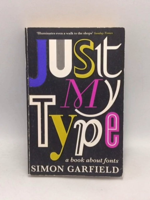 Just My Type: A Book about Fonts   - Simon Garfield