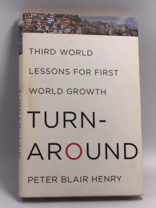 Turnaround: Third World Lessons for First World Growth - Hardcover - Peter Blair Henry