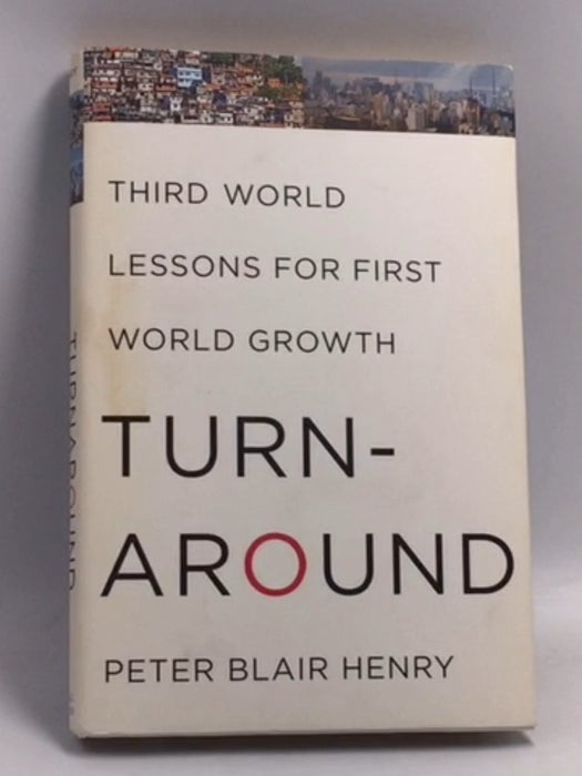 Turnaround: Third World Lessons for First World Growth - Hardcover - Peter Blair Henry