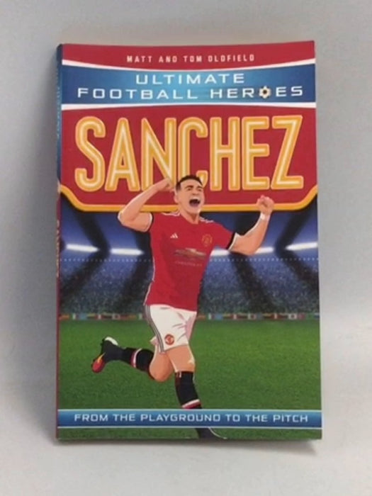 Sanchez: From the Playground to the Pitch - Matt Oldfield; 