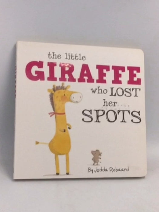 The Little Giraffe Who Lost Her Spots- Board Book - Jedda Robaard