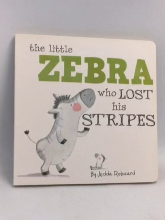 The Little Zebra Who Lost His Stripes- Board Book - Jedda Robaard