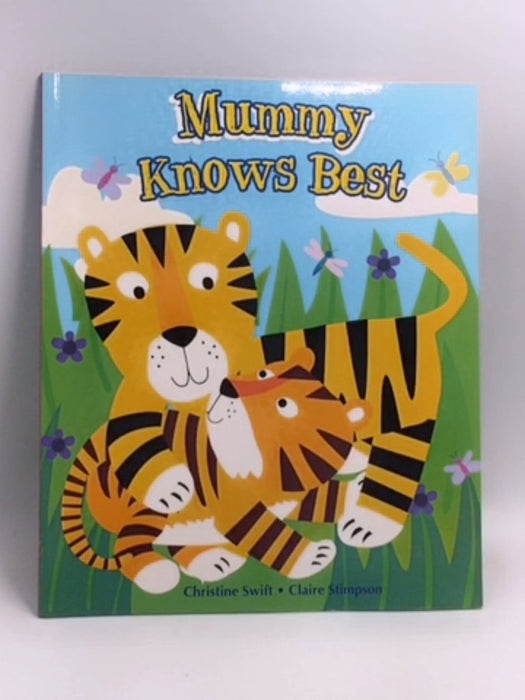Mummy Knows Best   - Christine Swift ,  Claire Stimpson