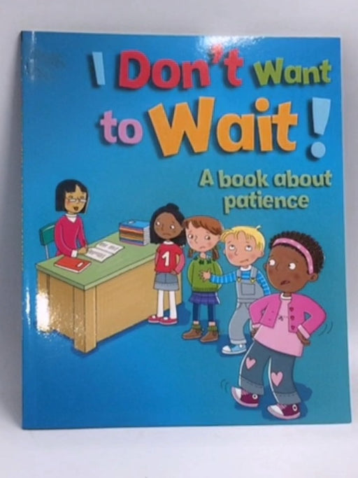 I Don’t Want to Wait! - Sue Graves 