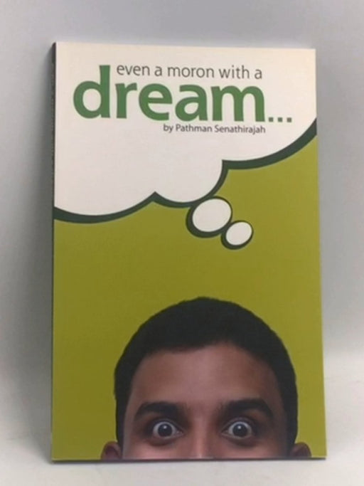 Even A Moron With A Dream-- - Pathman Senathirajah; 