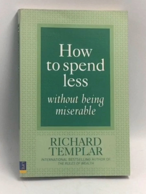 How to Spend Less Without Being Miserable - Richard Templar