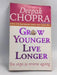 Grow Younger, Live Longer - Deepak Chopra