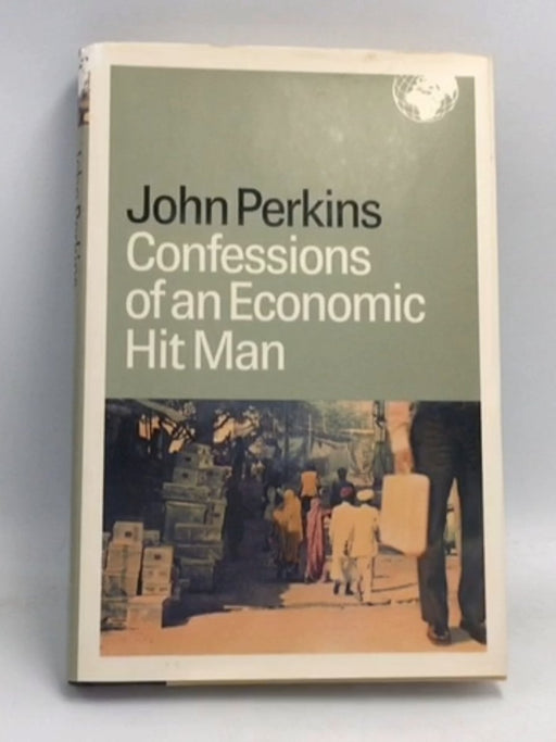 Confessions of an Economic Hitman- [Hardcover] - John Perkins