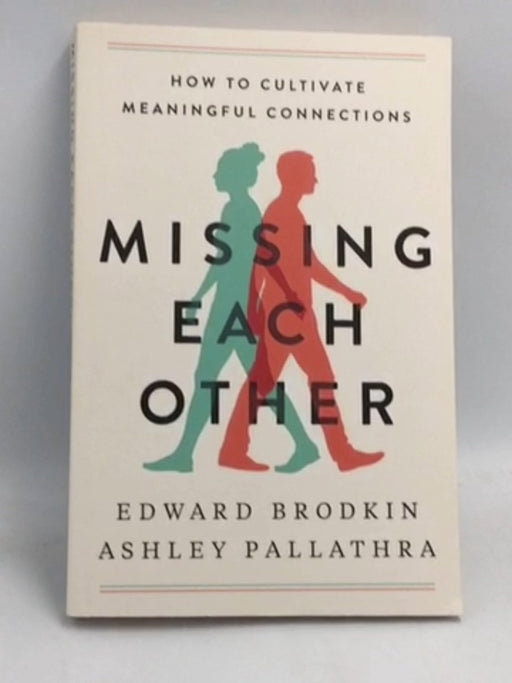 Missing Each Other: How to Cultivate Meaningful Connections - Edward Brodkin ,  Ashley Pallathra