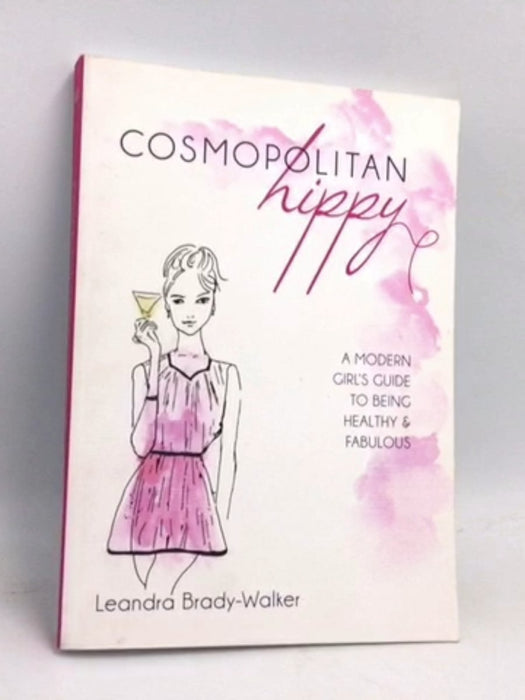 Cosmopolitan Hippy: A Modern Girl's Guide to Being Healthy and Fabulous - Leandra O Brady-Walker