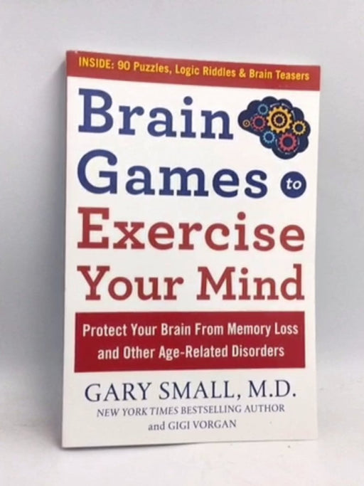 Brain Games to Exercise Your Mind: Protect Your Brain From Memory Loss and Other Age-Related Disorders - Gary Small ,  Gigi V
