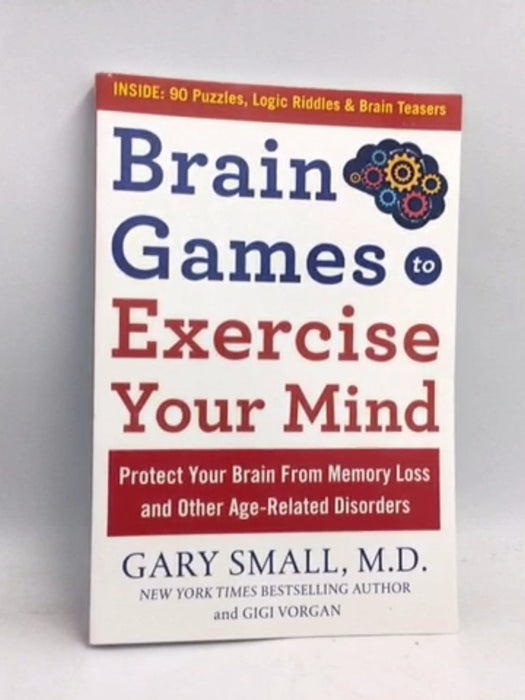 Brain Games to Exercise Your Mind: Protect Your Brain From Memory Loss and Other Age-Related Disorders - Gary Small ,  Gigi V