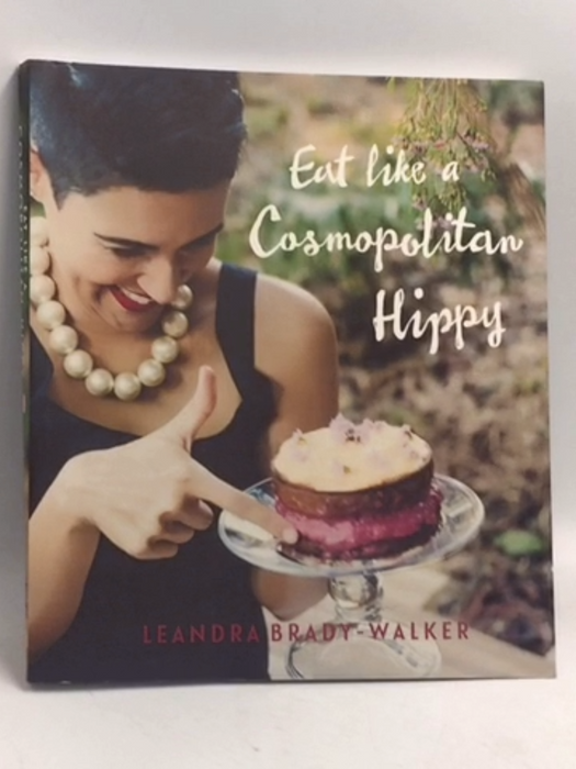 Eat Like A Cosmopolitan Hippy   - Brady-Walker Leandra