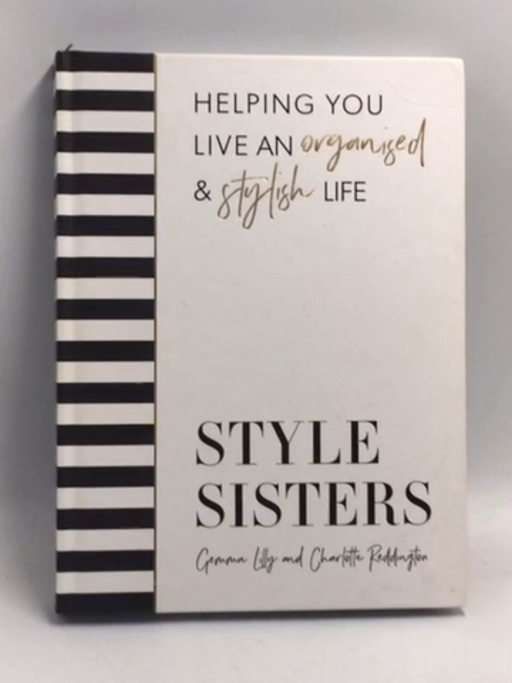 Style Sisters: Helping you live an organised & stylish life (Hardcover) - Charlotte Reddington ,  Gemma Lilly