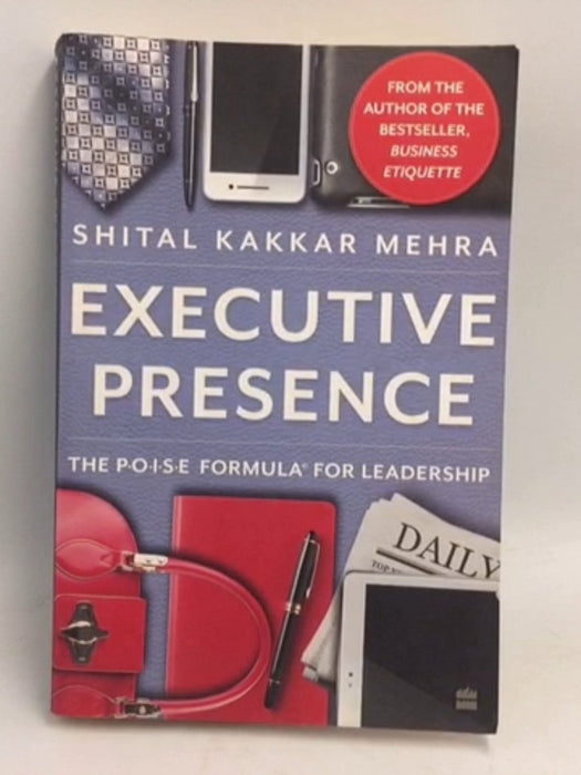 Executive Presence: The P.O.I.S.E Formula for Leadership - Shital Kakkar Mehra
