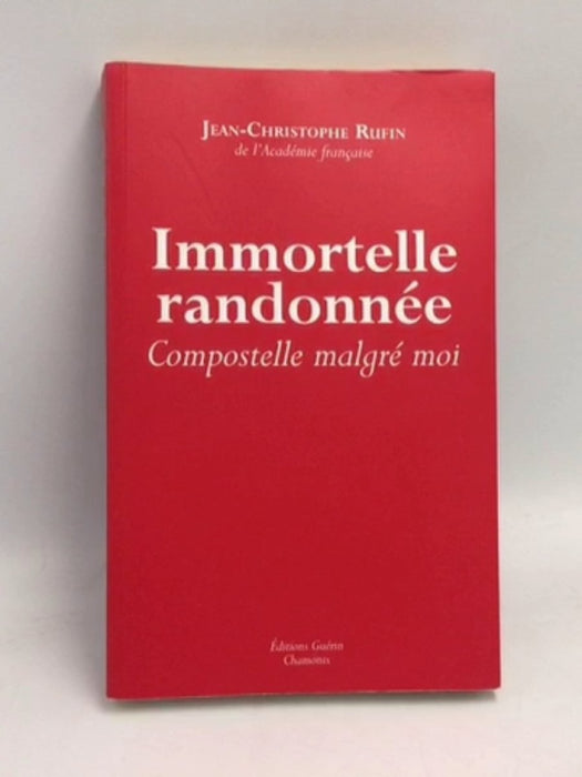 Immortelle randonnée : Compostelle malgré moi - Jean-Christophe Rufin