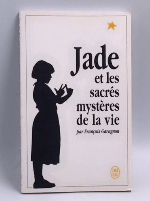 Jade et les sacrés mystères de la vie  -  François Garagnon