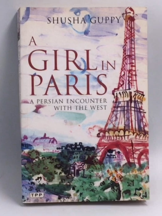 A Girl in Paris: A Persian Encounter with the West  - Shusha Guppy