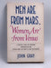Men are from Mars, Women are from Venus - John Gray