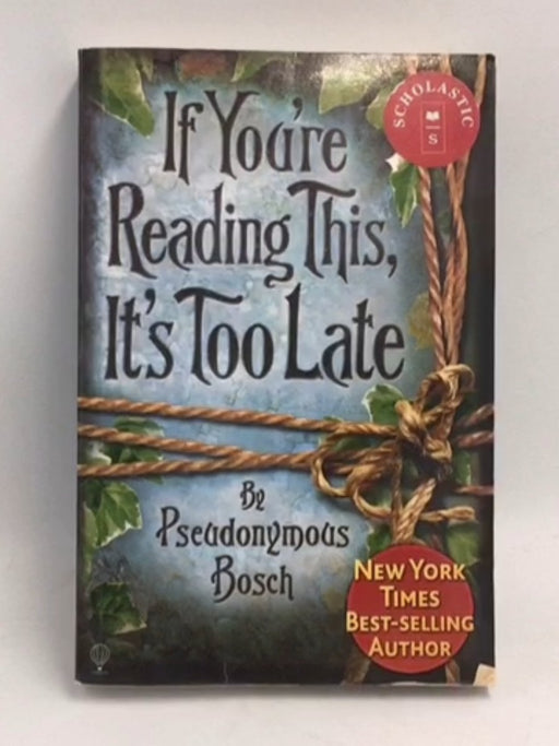 If You're Reading This, It's Too Late - Pseudonymous Bosch; 