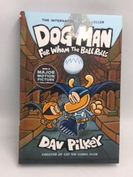 Dog Man. For Whom the Ball Rolls  - Hardcover -  Dav Pilkey 