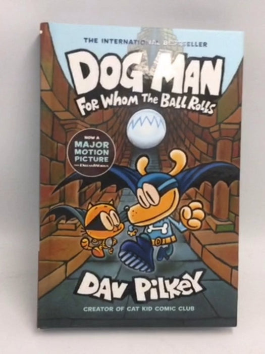 Dog Man. For Whom the Ball Rolls  - Hardcover -  Dav Pilkey 