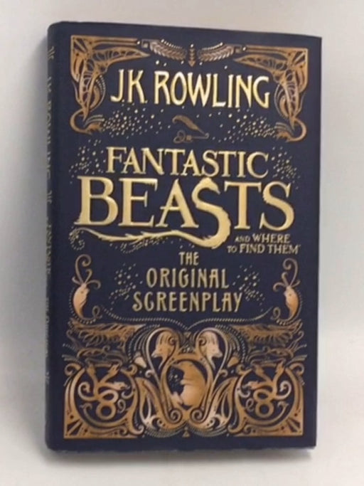 Fantastic Beasts and Where to Find Them: The Original Screen Play - Hardcover - Rowling, J. K.; 