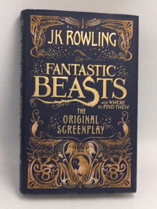 Fantastic Beasts and Where to Find Them: The Original Screen Play - Hardcover - Rowling, J. K.; 