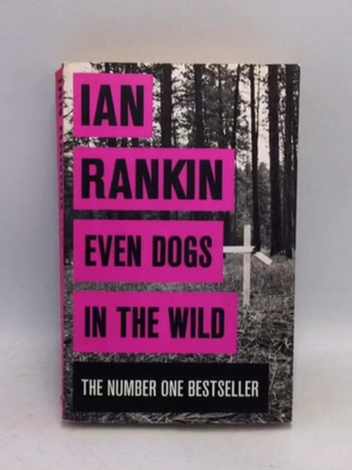 Even Dogs in the Wild - Ian Rankin; 