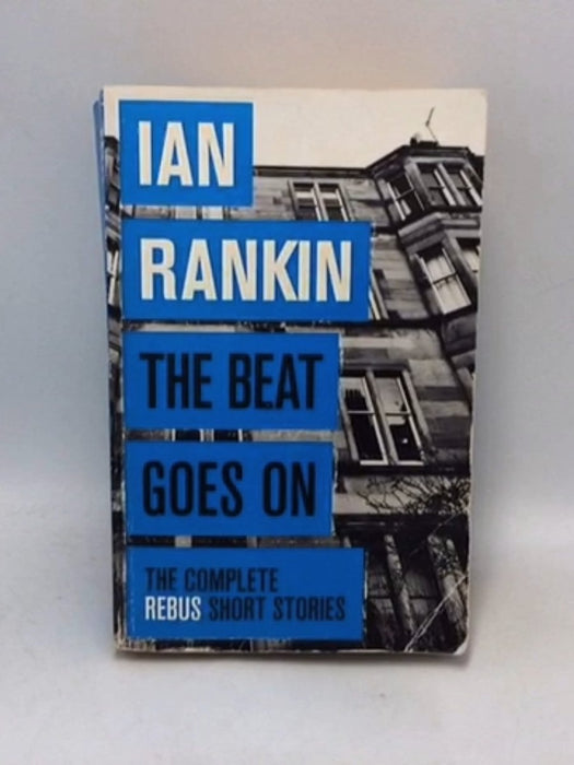 The Beat Goes On: the Complete Rebus Stories - Ian Rankin; 