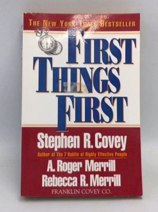 First Things First - Stephen R. Covey; A. Roger Merrill; Rebecca R. Merrill; 