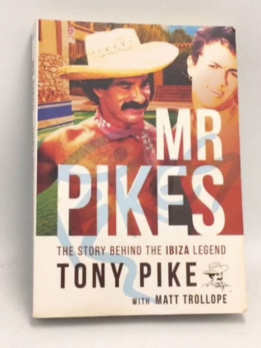 Mr Pikes: The Story Behind The Ibiza Legend  -  Tony Pike ,  Matt Trollope