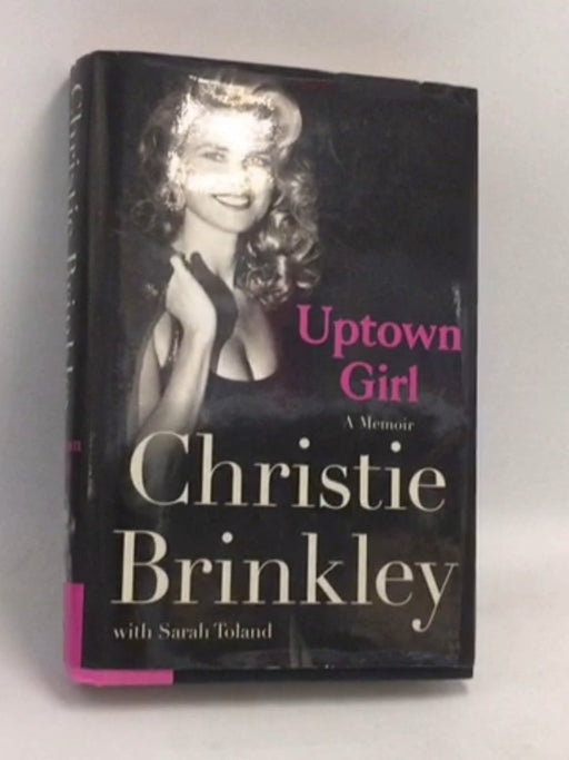 Uptown Girl: A Memoir- [Hardcover] - Christie Brinkley