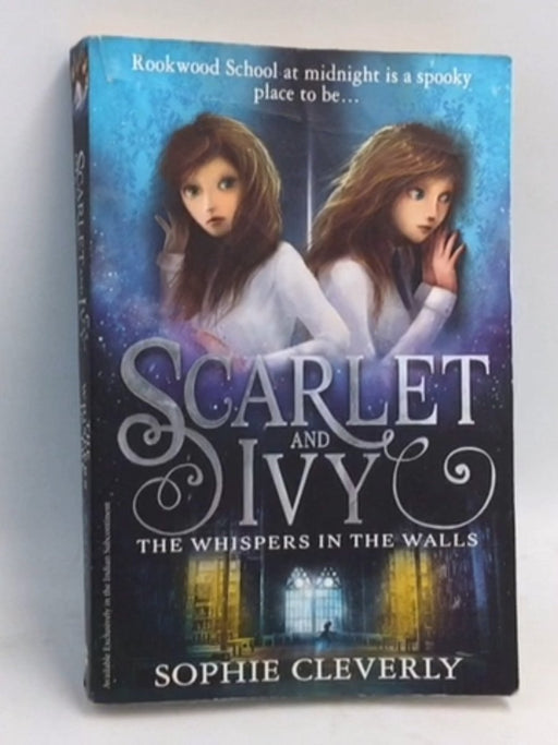 Scarlet and Ivy Series: The Whispers in the Walls - Sophie Cleverly; 
