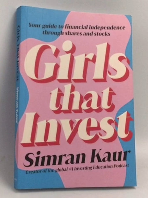 Girls That Invest: Your Guide to Financial Independence through Shares and Stocks - Simran Kaur​