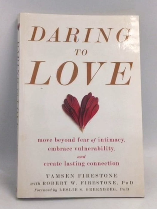 Daring to Love: Move Beyond Fear of Intimacy, Embrace Vulnerability, and Create Lasting Connection   - Tamsen Firestone ; Rob