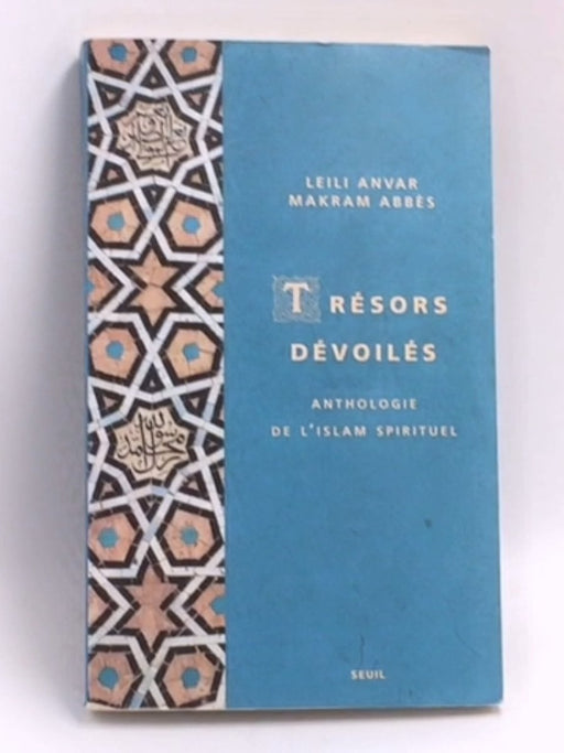 Trésors dévoilés: Anthologie de l’islam spirituel   - Leili Anvar ,  Makram Abbes