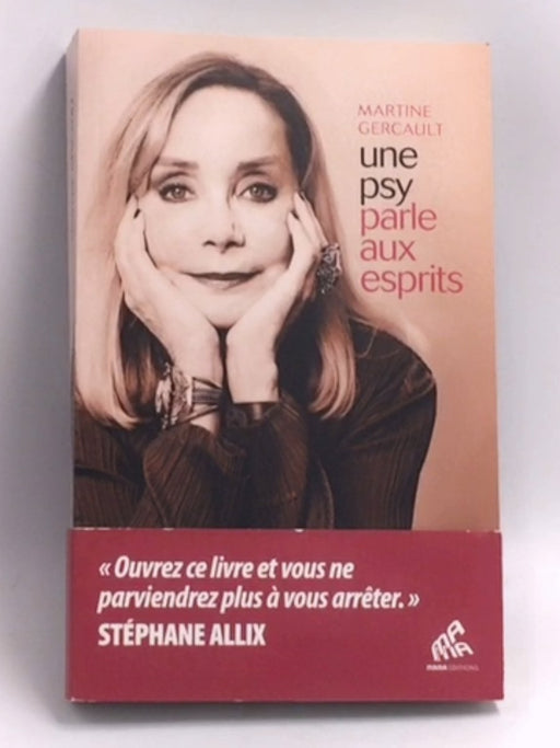 Une psy parle aux esprits: Ouvrez ce livre et vous ne parviendrez plus à vous arrêter  -  Martine Gercault