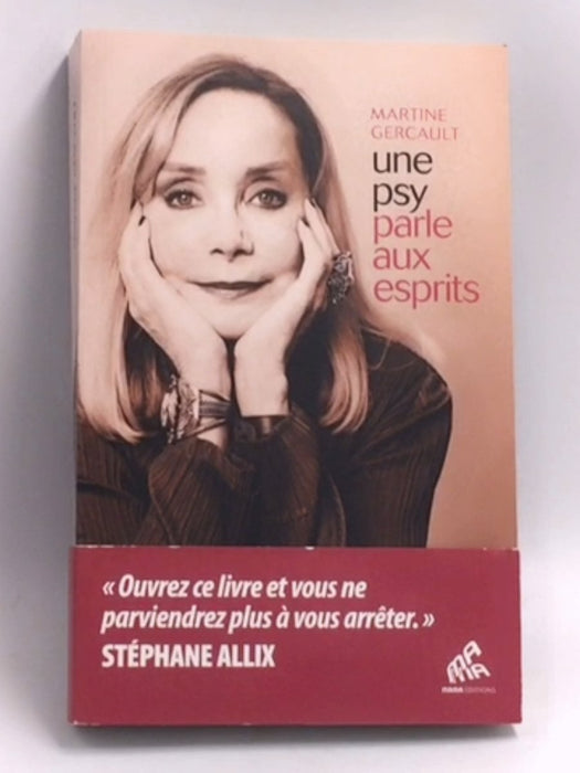 Une psy parle aux esprits: Ouvrez ce livre et vous ne parviendrez plus à vous arrêter  -  Martine Gercault