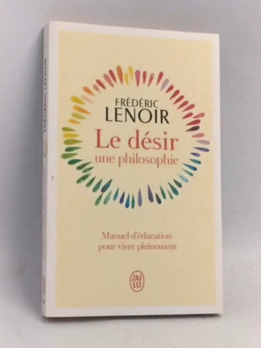 Le désir, une philosophie - Frédéric Lenoir